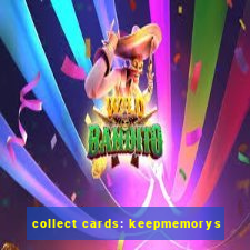 collect cards: keepmemorys